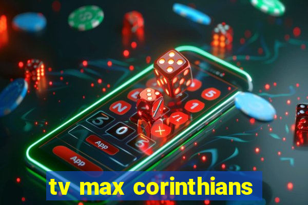 tv max corinthians